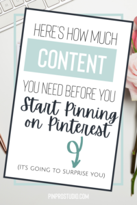 How Much Content Do I Need To Start A Pinterest Account? 